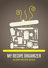 My Recipe Organizer: Blank Recipe Book (Paperback)