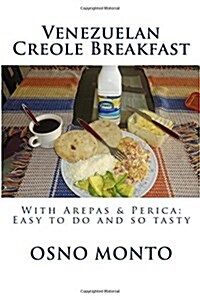 Venezuelan Creole Breakfast: With Arepas & Perica: Easy to Do and So Tasty (Paperback)