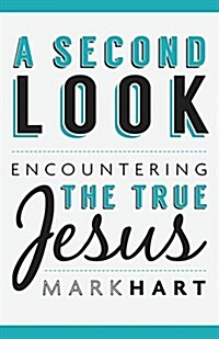 A Second Look: Encountering the True Jesus (Paperback)