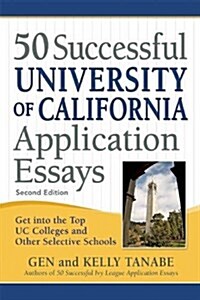 50 Successful University of California Application Essays: Get Into the Top Uc Colleges and Other Selective Schools (Paperback)