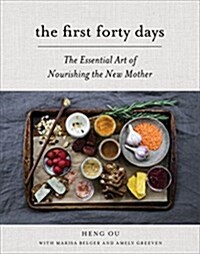 The First Forty Days: The Essential Art of Nourishing the New Mother (Hardcover)