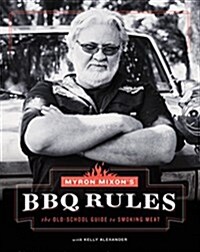 Myron Mixons BBQ Rules: The Old-School Guide to Smoking Meat (Hardcover)