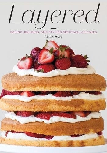 Layered: Baking, Building, and Styling Spectacular Cakes (Hardcover)