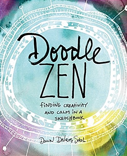 Doodle Zen: Finding Creativity and Calm in a Sketchbook (Paperback)