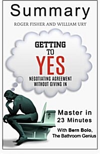 A 23-Minute Summary of Getting to Yes: Negotiating Agreement Without Giving in (Paperback)