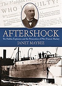 Aftershock: The Halifax Explosion and the Persecution of Pilot Francis Mackey (Paperback)