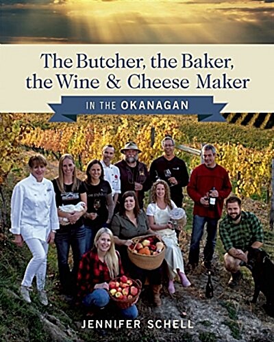 The Butcher, the Baker, the Wine and Cheese Maker in the Okanagan (Paperback)