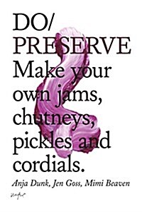 Do Preserve : Make Your Own Jams, Chutneys, Pickles and Cordials (Paperback)