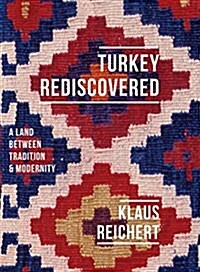 Turkey Rediscovered : A Land between Tradition and Modernity (Hardcover)