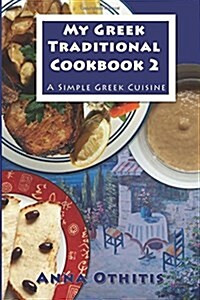My Greek Traditional Cookbook 2: A Simple Greek Cuisine (Paperback)
