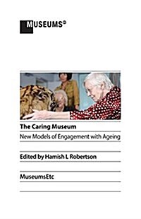 The Caring Museum: New Models of Engagement with Ageing (Paperback)