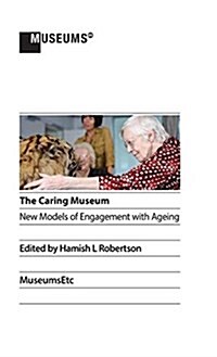 The Caring Museum: New Models of Engagement with Ageing (Hardcover)