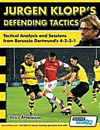 Jurgen Klopps Defending Tactics - Tactical Analysis and Sessions from Borussia Dortmunds 4-2-3-1 (Paperback)