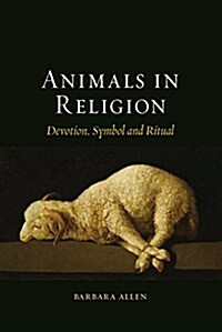 Animals in Religion : Devotion, Symbol and Ritual (Hardcover)