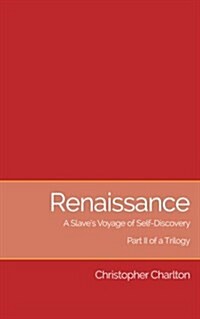 Renaissance: A Slaves Voyage of Self-Discovery: Part II of a Trilogy (Paperback)