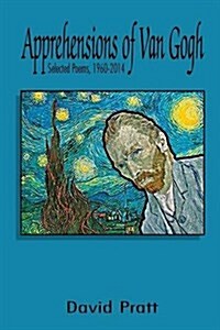 Apprehensions of Van Gogh: Selected Poems, 1960-2014 (Paperback, First Editiion)