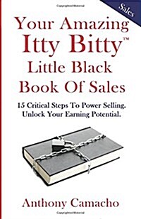 Your Amazing Itty Bitty Little Black Book of Sales: 15 Critical Steps to Power Selling Unlock Your Earning Potential (Paperback)