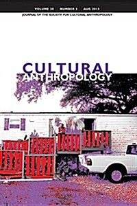 Cultural Anthropology: Journal of the Society for Cultural Anthropology (Volume 30, Number 3, August 2015) (Paperback)
