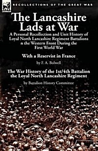 The Lancashire Lads at War: A Personal Recollection and Unit History of Loyal North Lancashire Regiment Battalions on the Western Front During the (Paperback)