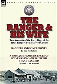 The Ranger & His Wife: Two Accounts of the Early Days of the Texas Rangers by a Married Couple-Rangers and Sovereignty by Dan W. Roberts & a (Hardcover)