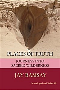 Places of Truth: Journeys Into Sacred Wilderness (Paperback, 2, Revised)