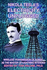 Nikola Teslas Electricity Unplugged: Wireless Transmission of Power as the Master of Lightning Intended (Paperback)