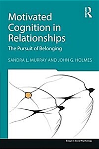 Motivated Cognition in Relationships : The Pursuit of Belonging (Paperback)