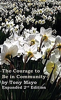 The Courage to Be in Community, 2nd Edition: A Call for Compassion, Vulnerability, and Authenticity (Hardcover)