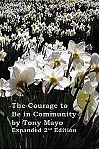 The Courage to Be in Community, 2nd Edition: A Call for Compassion, Vulnerability, and Authenticity (Paperback)
