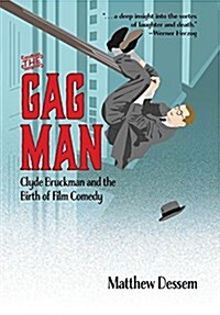 The Gag Man: Clyde Bruckman and the Birth of Film Comedy (Hardcover)