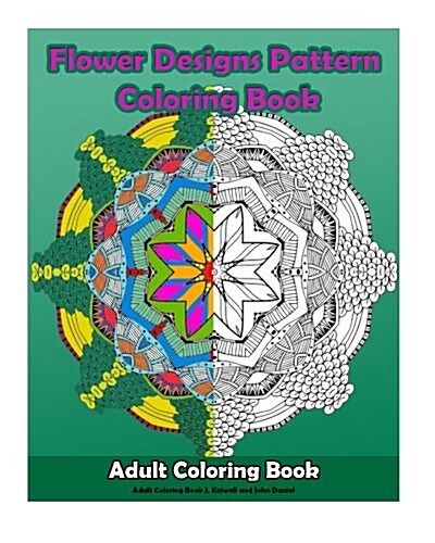 Flower Designs Pattern Coloring Book: Paisley Mandalas Coloring Book, Meditation Relaxation, a Stress Relieving Coloring Book for Adults (Paperback)