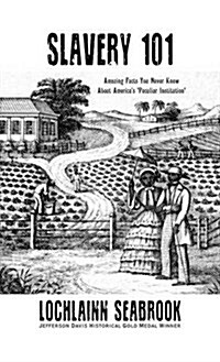 Slavery 101: Amazing Facts You Never Knew About Americas Peculiar Institution (Hardcover)