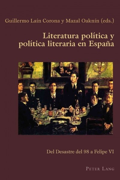 Literatura pol?ica y pol?ica literaria en Espa?: Del Desastre del 98 a Felipe VI (Paperback)