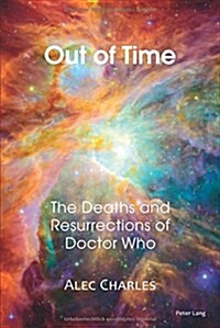 Out of Time: The Deaths and Resurrections of Doctor Who (Paperback)