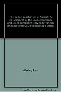 The Balkan Substratum of Yiddish: A Reassessment of the Unique Romance and Greek Components (Hardcover)