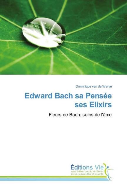 Edward Bach Sa Pens? Ses Elixirs (Paperback)