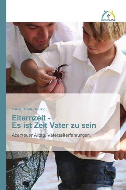 Elternzeit - Es Ist Zeit Vater Zu Sein (Paperback)