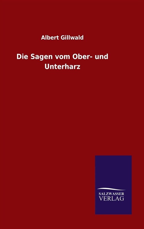 Die Sagen Vom Ober- Und Unterharz (Hardcover)