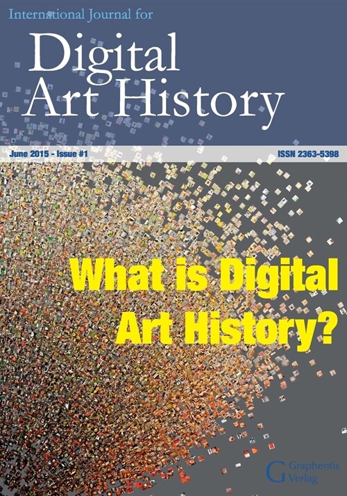 International Journal for Digital Art History: Issue 1, 2015: What is Digital Art History? (Paperback)