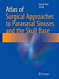 Atlas of Surgical Approaches to Paranasal Sinuses and the Skull Base (Hardcover, 2016)