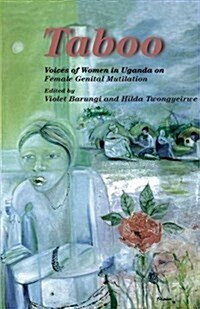Taboo. Voices of Women in Uganda on Female Genital Mutilation: Voices of Women in Uganda on Female Genital Mutilation (Paperback)