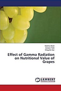 Effect of Gamma Radiation on Nutritional Value of Grapes (Paperback)