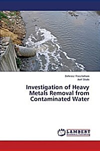 Investigation of Heavy Metals Removal from Contaminated Water (Paperback)