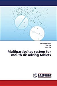 Multiparticultes System for Mouth Dissolving Tablets (Paperback)