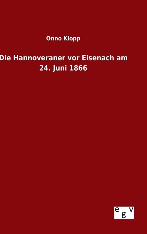 Die Hannoveraner VOR Eisenach Am 24. Juni 1866 (Hardcover)