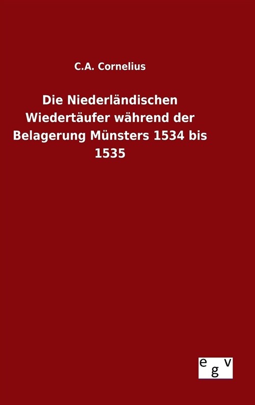 Die Niederl?dischen Wiedert?fer w?rend der Belagerung M?sters 1534 bis 1535 (Hardcover)