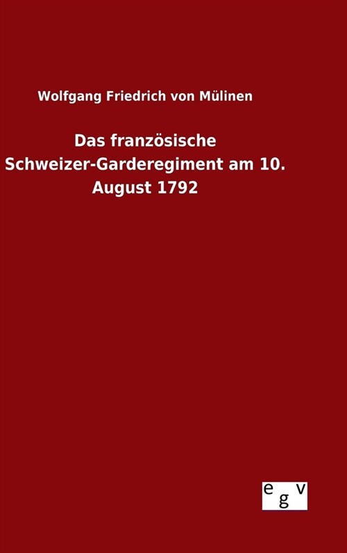 Das franz?ische Schweizer-Garderegiment am 10. August 1792 (Hardcover)