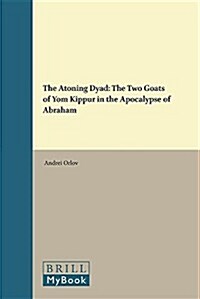 The Atoning Dyad: The Two Goats of Yom Kippur in the Apocalypse of Abraham (Hardcover)