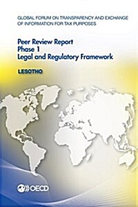 Global Forum on Transparency and Exchange of Information for Tax Purposes Peer Reviews: Lesotho 2015: Phase 1: Legal and Regulatory Framework (Paperback)