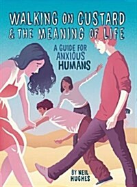 Walking on Custard & the Meaning of Life : A Guide for Anxious Humans (Hardcover)